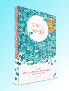 SPACEMAKER – How to unplug, unwind and think cleary in the digital age